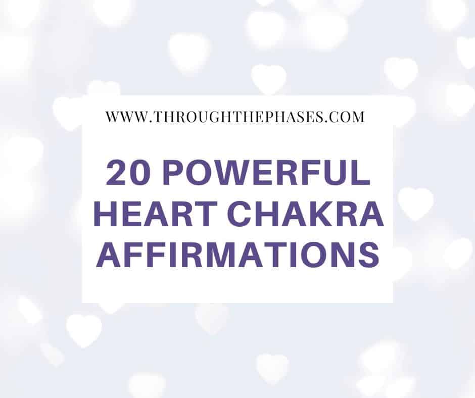 Powerful Heart Chakra Affirmations To Open Your Heart Space Through The Phases