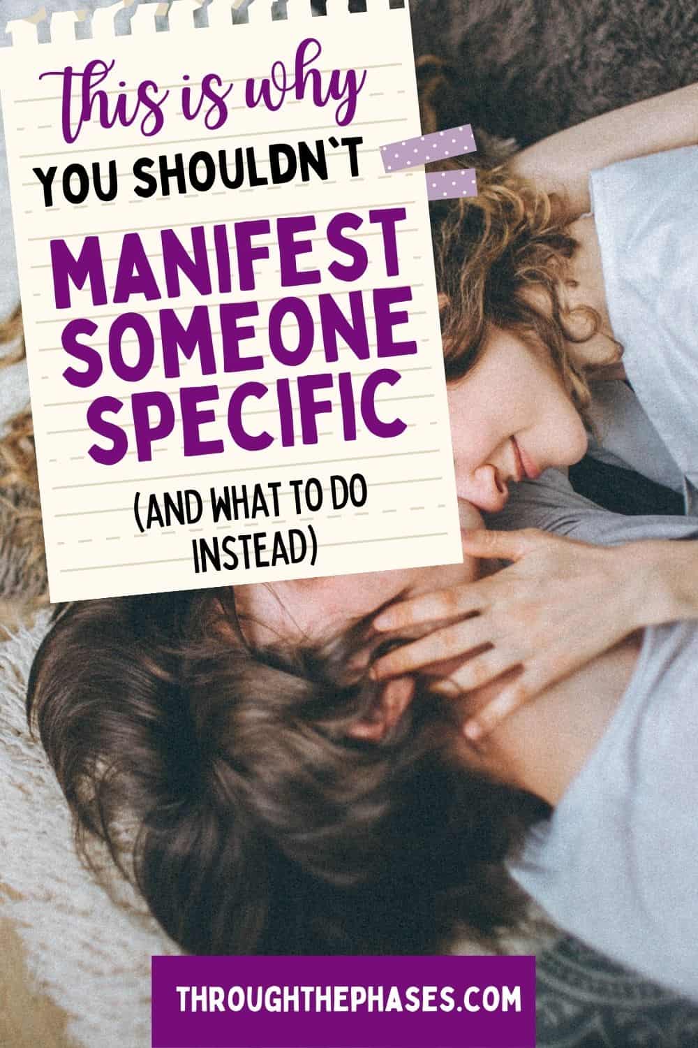 is it wrong to manifest a specific person this is why you shouldn't manifest someone specific (and what to do instead)