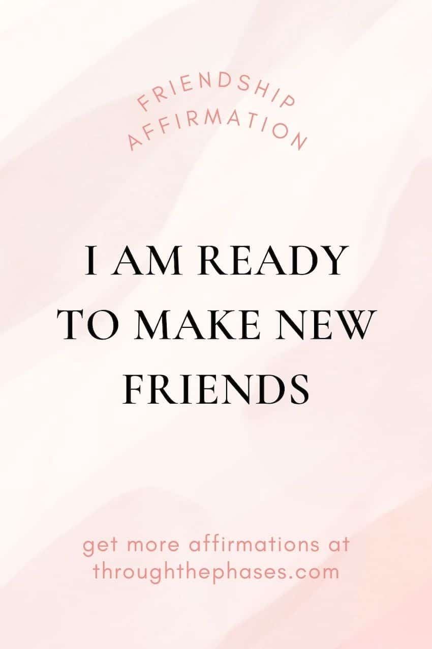 friendship affirmations friendship affirmations - I am ready to make new friends
