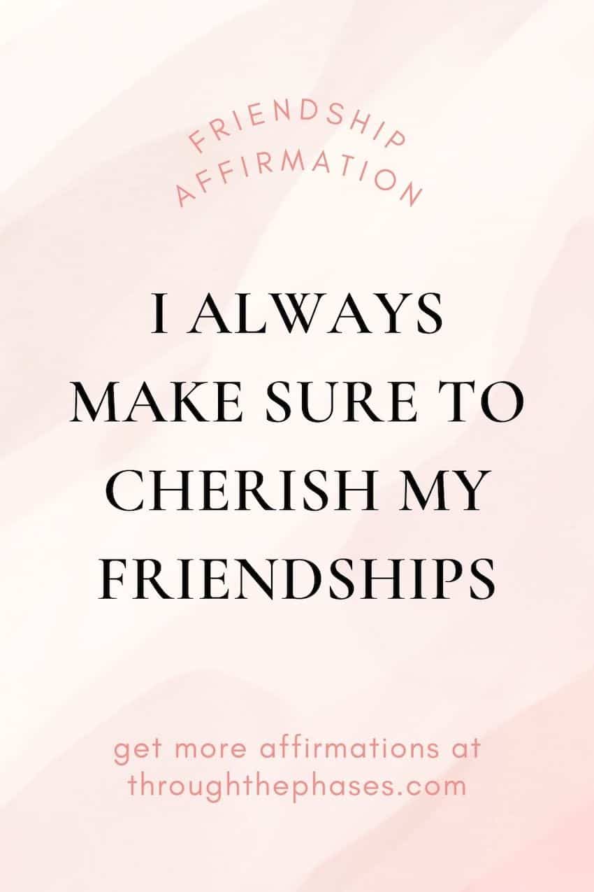 friendship affirmations friendship affirmations - I always make sure to cherish my friendships
