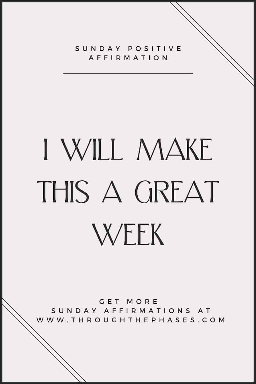 84 Positive Sunday Affirmations to Prepare for the Week Ahead 12 Sunday positive affirmation - I will make this a great week
