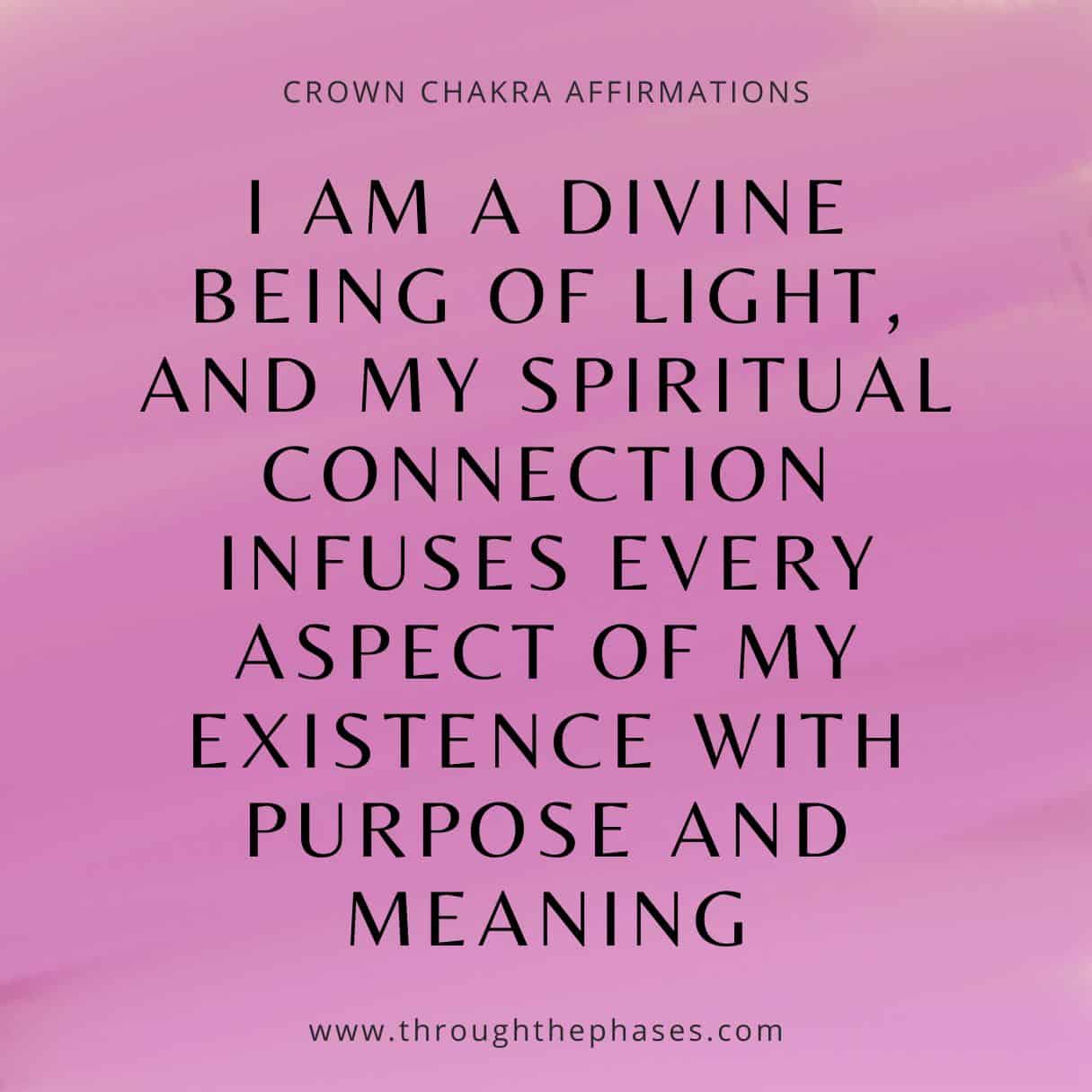 crown chakra affirmation - I am a divine being of light, and my spiritual connection infuses every aspect of my existence with purpose and meaning