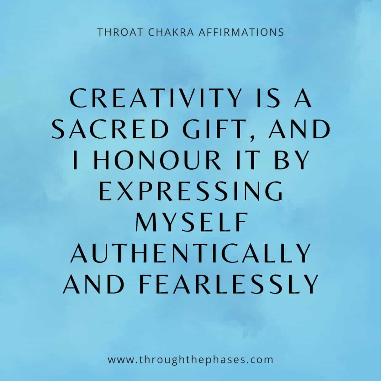 throat chakra affirmation - creativity is a sacred gift, and I honour it by expressing myself authentically and fearlessly