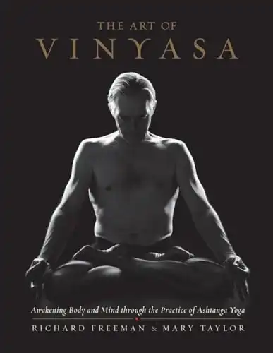 The 10 Best Ashtanga Yoga Books for Your Home Practice in 2024 11 The Art of Vinyasa: Awakening Body and Mind through the Practice of Ashtanga Yoga by Richard Freeman