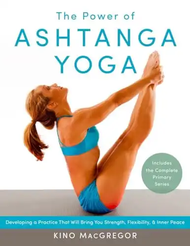 The 10 Best Ashtanga Yoga Books for Your Home Practice in 2024 6 The Power of Ashtanga Yoga: Developing a Practice That Will Bring You Strength, Flexibility and Inner Peace by Kino MacGregor