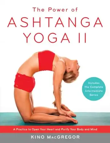 The 10 Best Ashtanga Yoga Books for Your Home Practice in 2024 7 The Power of Ashtanga Yoga II: A Practice to Open Your Heart and Purify Your Body and Mind by Kino MacGregor