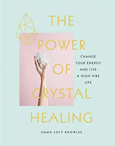 44. The Power of Crystal Healing: Change Your Energy and Live a High Vibe Life - Emma Lucy Knowles