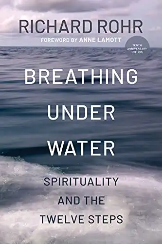9. Breathing Under Water: Spirituality and the Twelve Steps - Richard Rohr