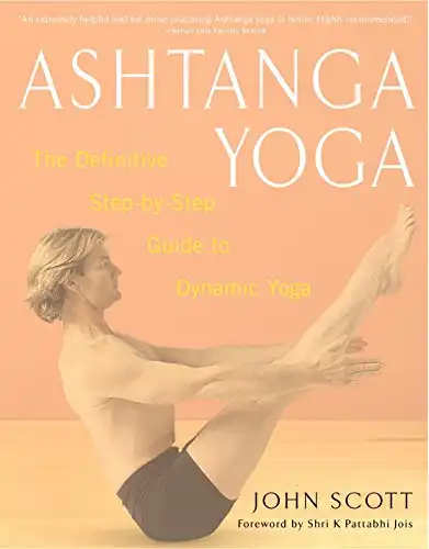 The 10 Best Ashtanga Yoga Books for Your Home Practice in 2024 9 Ashtanga Yoga: The Definitive Step-by-Step Guide to Dynamic Yoga by John Scott