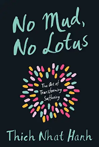 24. No Mud, No Lotus: The Art of Transforming Suffering - Thich Nhat Hanh