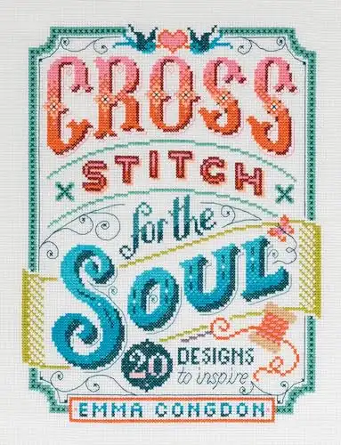 Cross Stitch for the Soul: 20 designs to inspire