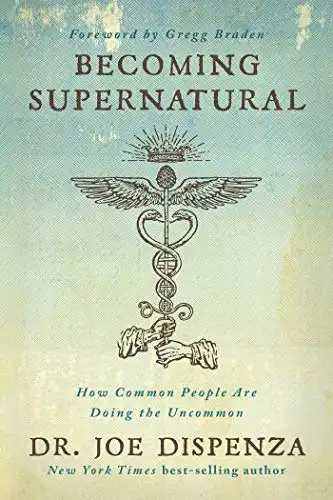 7. Becoming Supernatural: How Common People Are Doing the Uncommon - Dr. Joe Dispenza