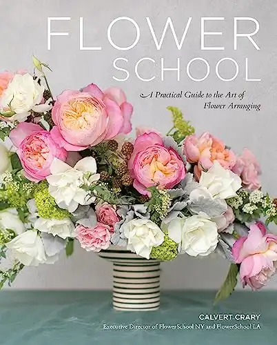 Flower School: A Practical Guide to the Art of Flower Arranging