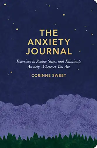 The Anxiety Journal: Exercises to Soothe Stress and Eliminate Anxiety Wherever You Are : A Guided Journal