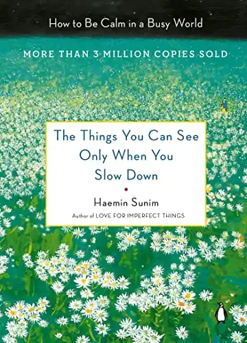 54. The Things You Can Only See When You Slow Down: How to be Calm in a Busy World - Haemin Sunim