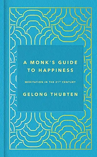 1. A Monk's Guide to Happiness: Meditation in the 21st Century - Gelong Thubten