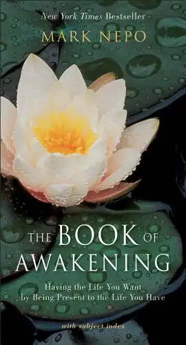 35. The Book of Awakening: Having the Life You Want by Being Present to the Life You Have - Mark Nepo