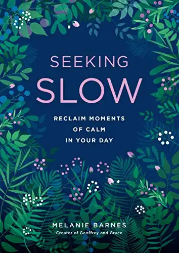 27 Simple Tips to Practice a Slow Living Lifestyle 9 Seeking Slow: Reclaim Moments of Calm in Your Day