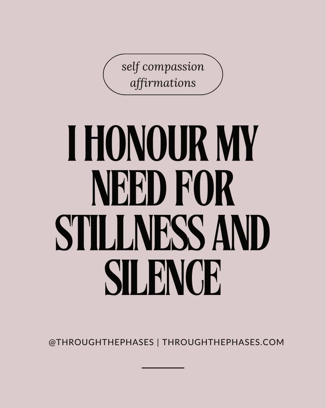 self compassion affirmations - I honour my need for stillness and silence