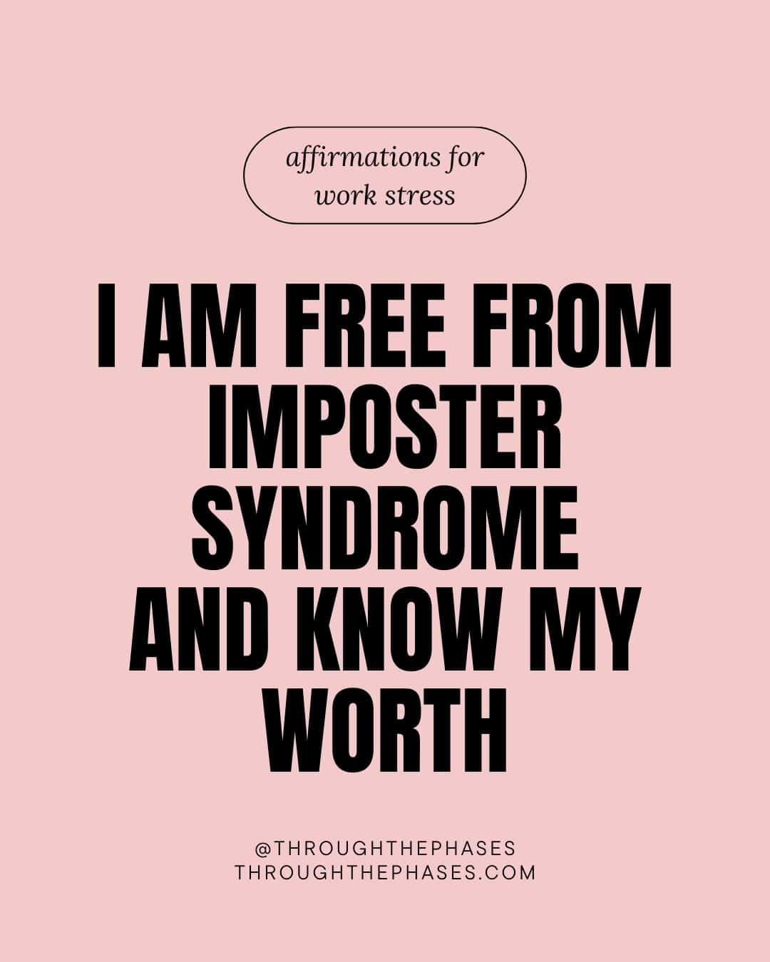 affirmations for work stress - I am free from imposter syndrome and know my worth