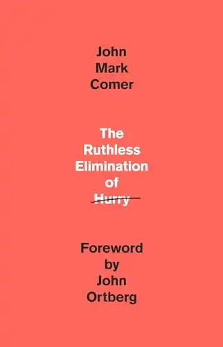 15 Slow Living Books to Slow Down and Simplify Your Life 11 The Ruthless Elimination of Hurry: How to Stay Emotionally Healthy and Spiritually Alive in the Chaos of the Modern World by John Mark Comer