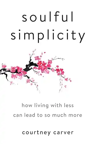 15 Slow Living Books to Slow Down and Simplify Your Life 13 Soulful Simplicity: How Living with Less Can Lead to So Much More by Courtney Carver