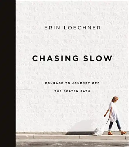 15 Slow Living Books to Slow Down and Simplify Your Life 7 Chasing Slow: Courage to Journey Off the Beaten Path by Erin Loechner