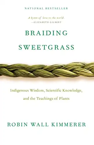15 Slow Living Books to Slow Down and Simplify Your Life 16 Braiding Sweetgrass: Indigenous Wisdom, Scientific Knowledge and the Teachings of Plants by Robin Wall Kimmerer