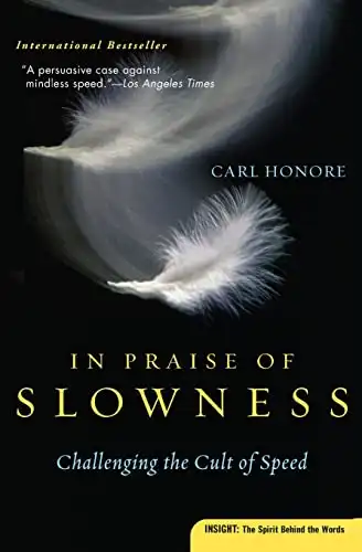 15 Slow Living Books to Slow Down and Simplify Your Life 4 In Praise of Slowness: Challenging the Cult of Speed by Carl Honoré