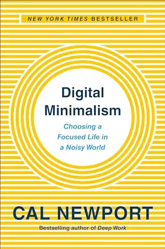15 Slow Living Books to Slow Down and Simplify Your Life 8 Digital Minimalism: Choosing a Focused Life in a Noisy World by Cal Newport