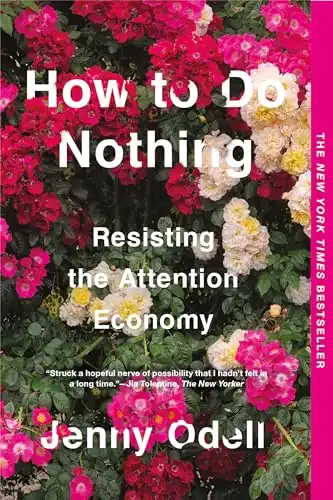 15 Slow Living Books to Slow Down and Simplify Your Life 15 How to Do Nothing: Resisting the Attention Economy by Jenny Odell