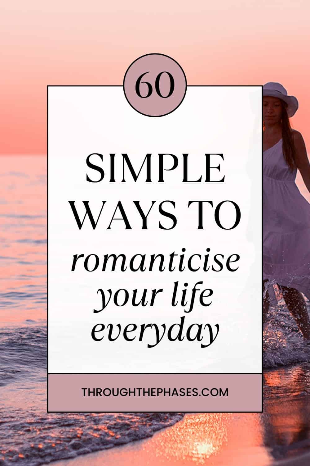 60 simple ways to romanticise your life everyday